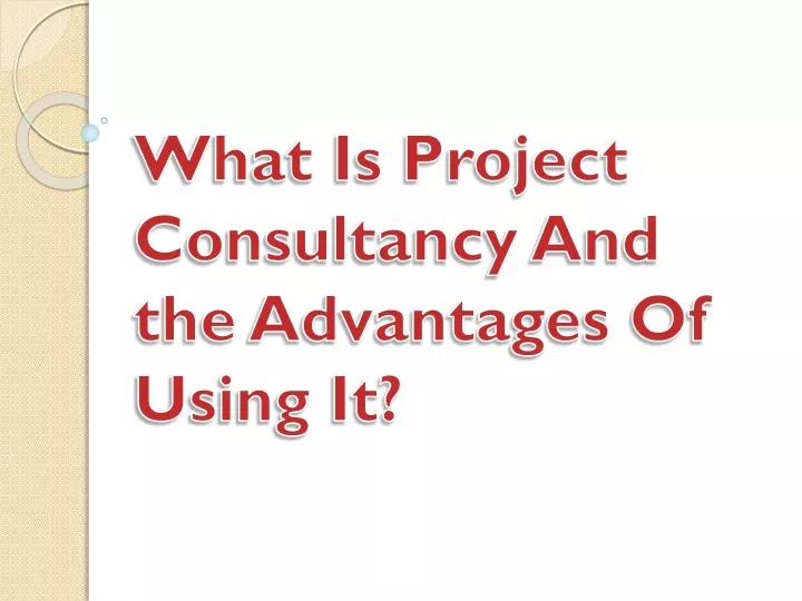 what is project consultancy and the advantages of using it