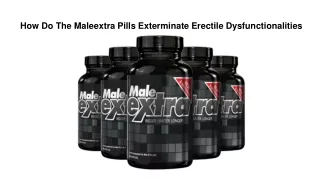 How Do The Maleextra Pills Exterminate Erectile Dysfunctionalities