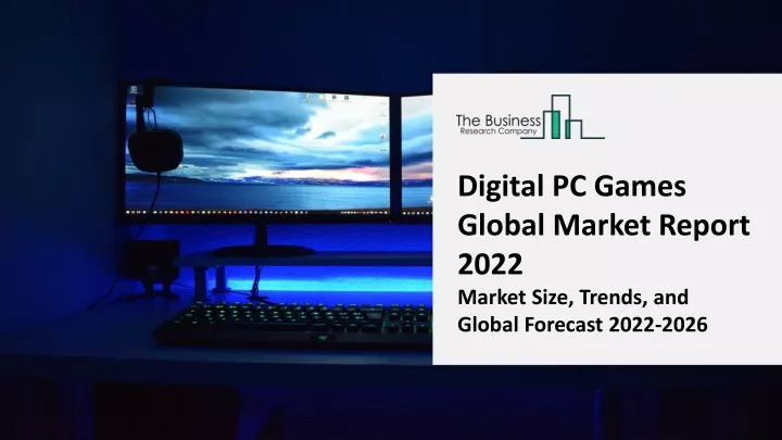 digital pc games global market report 2022 market