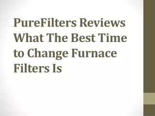 purefilters reviews what the best time to change furnace filters is