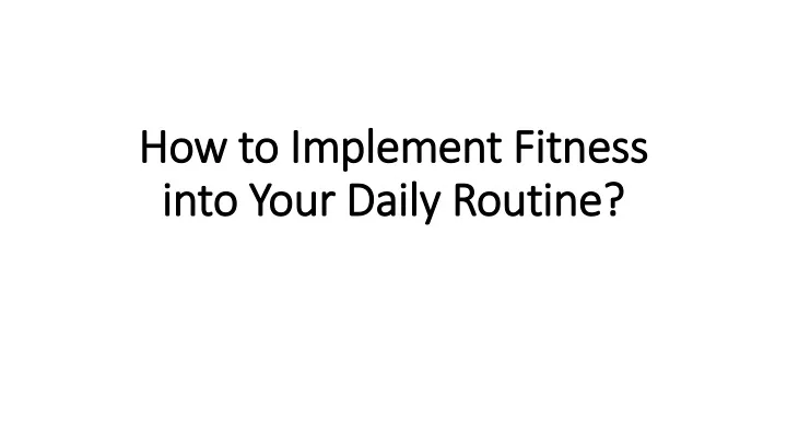 how to implement fitness into your daily routine