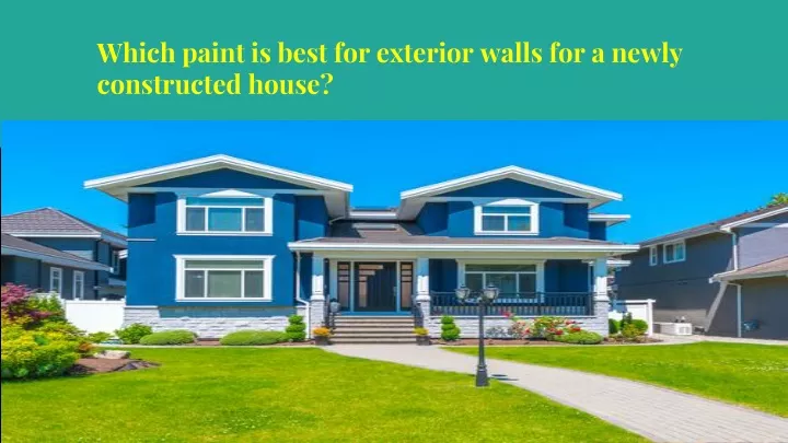 which paint is best for exterior walls for a newly constructed house