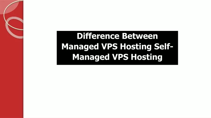 difference between managed vps hosting self managed vps hosting