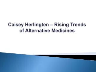 Caisey Herlingten – Rising Trends of Alternative Medicines