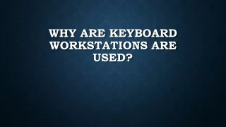 why are keyboard workstations are used