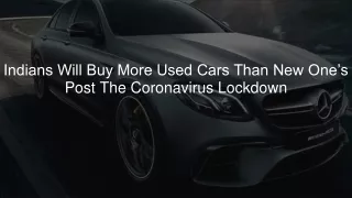 Indians Will Buy More Used Cars Than New One’s Post The Coronavirus Lockdown
