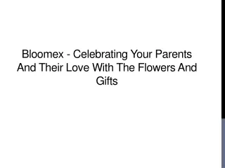 Bloomex - Celebrating Your Parents and Their Love with The Flowers and Gifts