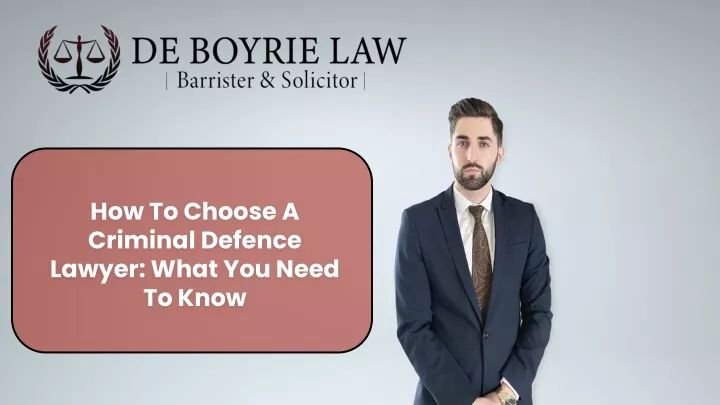how to choose a criminal defence lawyer what