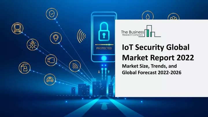 iot security global market report 2022 market