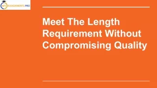 Meet the length requirement without compromising quality