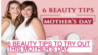 6 BEAUTY TIPS TO TRY OUT THIS MOTHER’S