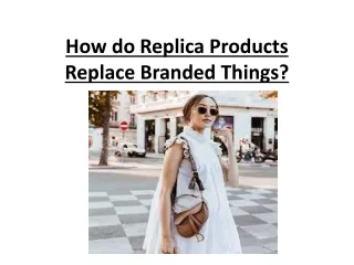 How do Replica Products Replace Branded Things