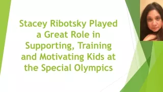 Stacey Ribotsky Played a Great Role in Supporting, Training and Motivating Kids at the Special Olympics