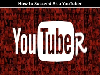 How to Succeed As a YouTuber