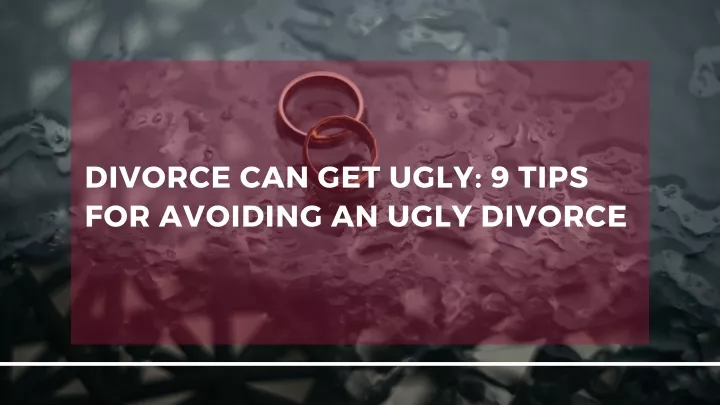 divorce can get ugly 9 tips for avoiding an ugly