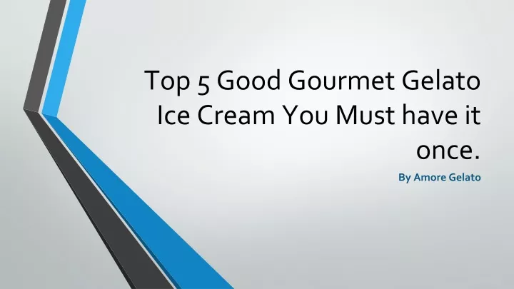 top 5 good gourmet gelato ice cream you must have it once