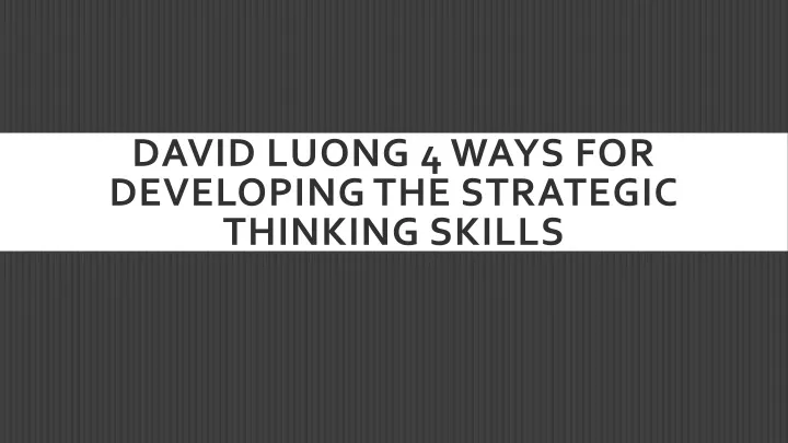 david luong 4 ways for developing the strategic thinking skills