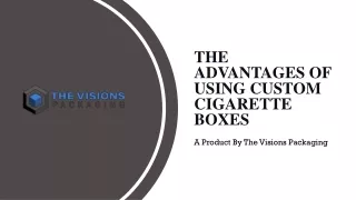 The Advantages of Using Custom Cigarette Boxes