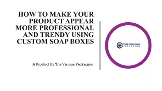 How to Make Your Product Appear More professional and Trendy Using Custom Soap Boxes