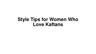 Style Tips for Women Who Love Kaftans