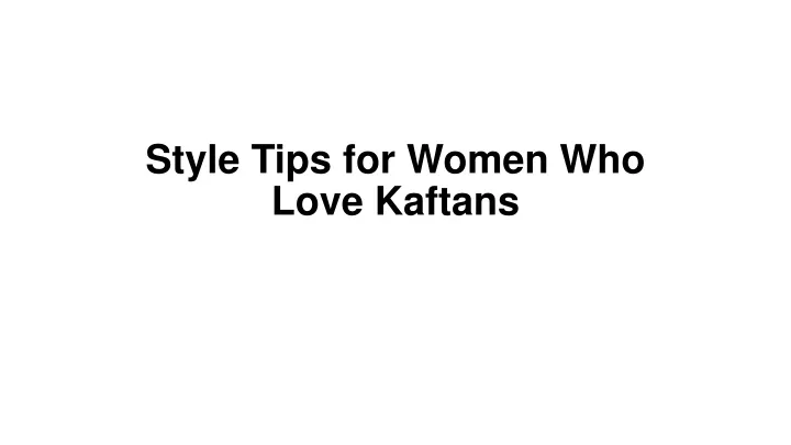 style tips for women who love kaftans