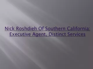 Nick Roshdieh Of Southern California Executive Agent, Distinct Services