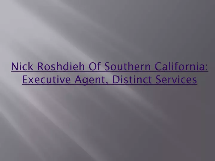 nick roshdieh of southern california executive agent distinct services