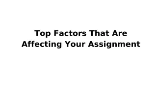 top factors that are affecting your assignment