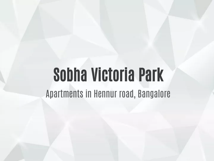 sobha victoria park apartments in hennur road