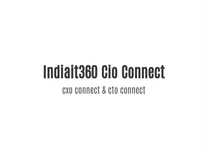 indiait360 cio connect cxo connect cto connect