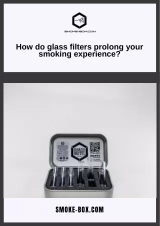 how do glass filters prolong your smoking