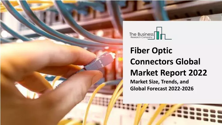 fiber optic connectors global market report 2022