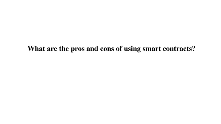 what are the pros and cons of using smart contracts