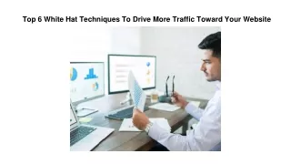 Top 6 White Hat Techniques To Drive More Traffic Toward Your Website