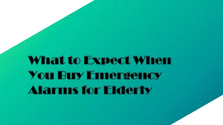 what to expect when you buy emergency alarms