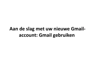 Aan de slag met uw nieuwe Gmail-account: Gmail gebruiken
