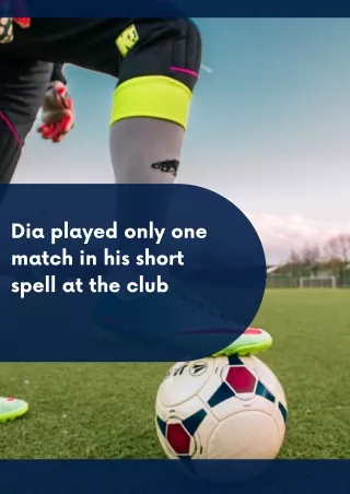 Dia played only one match in his short spell at the club
