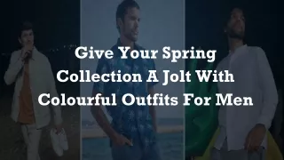 Give Your Spring Collection A Jolt With Colourful Outfits For Men