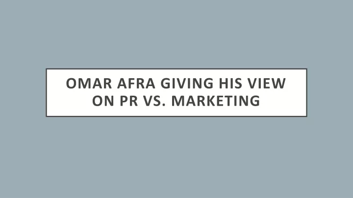 omar afra giving his view on pr vs marketing