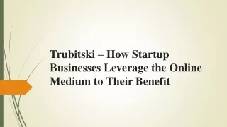 Trubitski – How Startup Businesses Leverage the Online Medium to Their Benefit