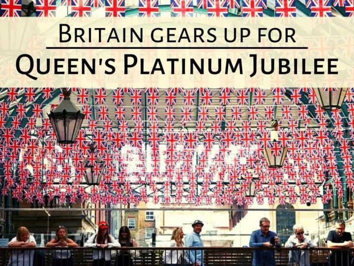 britain gears up for queen s platinum jubilee