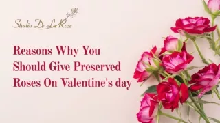 Reasons Why You Should Give Preserved Roses On Valentine's day