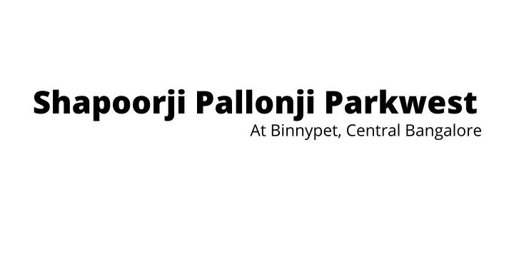 shapoorji pallonji parkwest at binnypet central