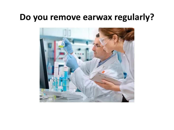 do you remove earwax regularly