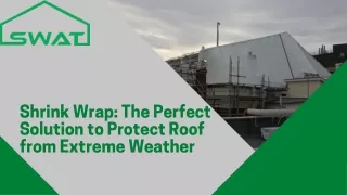 Shrink Wrap: The Perfect Solution to Protect Roof from Extreme Weather | SWAT