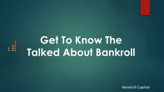 Get To Know The Talked About Bankroll
