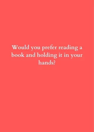 would you prefer reading a book and holding