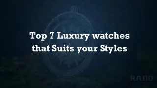 Top 7 Luxury watches that Suits your Styles