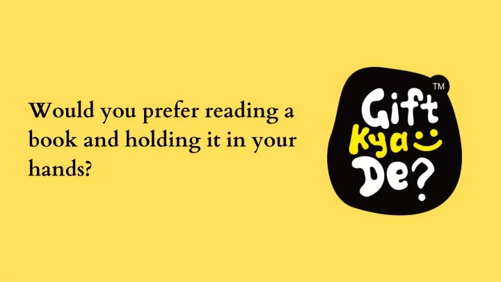 would you prefer reading a book and holding