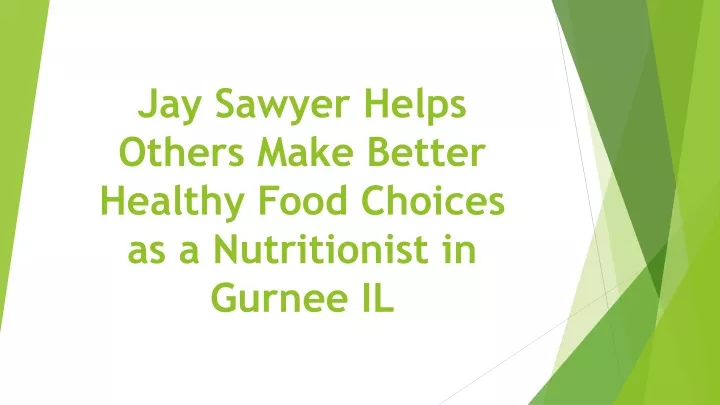 jay sawyer helps others make better healthy food choices as a nutritionist in gurnee il